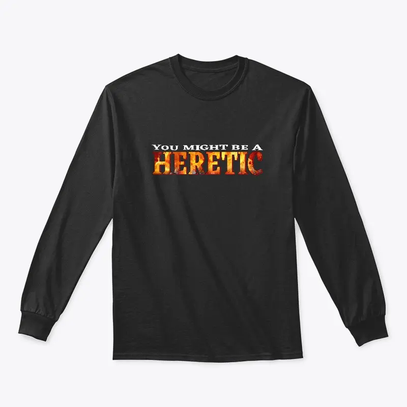 You Might Be a Heretic Tee